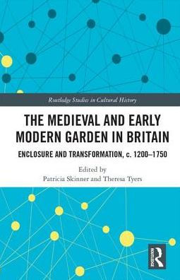 The Medieval and Early Modern Garden in Britain: Enclosure and Transformation, c. 1200-1750 / Edition 1