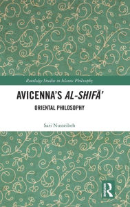 Title: Avicenna's Al-Shifa': Oriental Philosophy / Edition 1, Author: Sari Nusseibeh