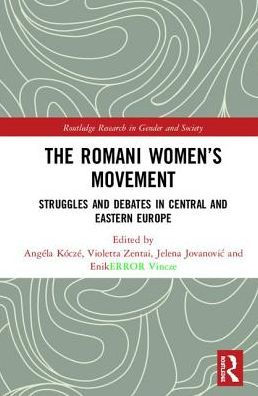 The Romani Women's Movement: Struggles and Debates in Central and Eastern Europe