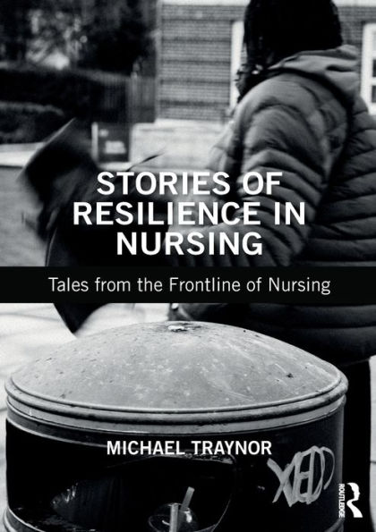 Stories of Resilience in Nursing: Tales from the Frontline of Nursing / Edition 1
