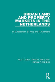 Title: Urban Land and Property Markets in The Netherlands / Edition 1, Author: Barrie Needham