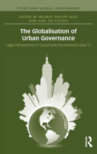 Title: The Globalisation of Urban Governance / Edition 1, Author: Helmut Philipp Aust