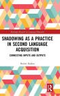 Shadowing as a Practice in Second Language Acquisition: Connecting Inputs and Outputs / Edition 1