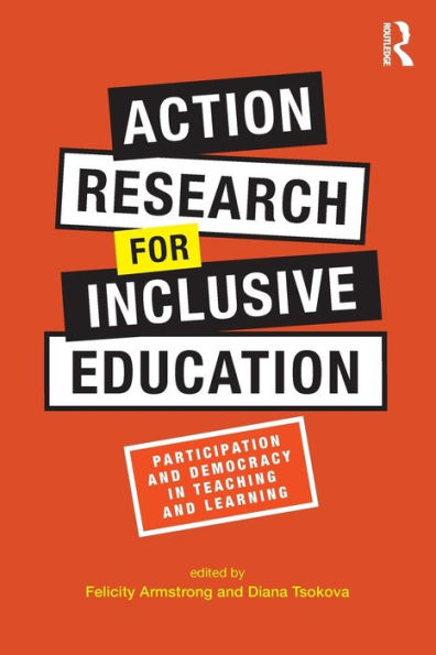 Action Research for Inclusive Education: Participation and Democracy in Teaching and Learning / Edition 1