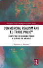 Commercial Realism and EU Trade Policy: Competing for Economic Power in Asia and the Americas / Edition 1