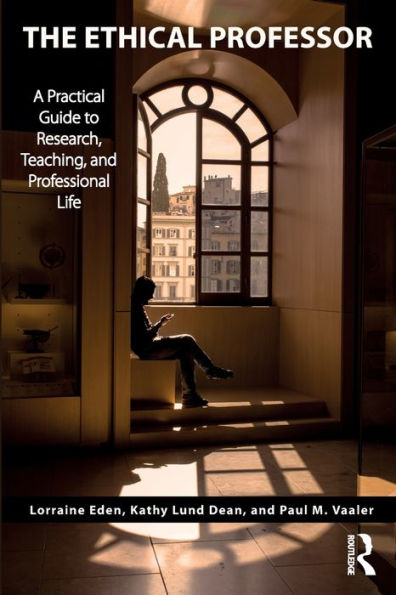 The Ethical Professor: A Practical Guide to Research, Teaching and Professional Life / Edition 1