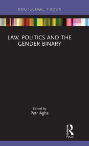 Title: Law, Politics and the Gender Binary, Author: Petr Agha