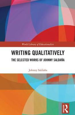 Writing Qualitatively: The Selected Works of Johnny Saldaña / Edition 1