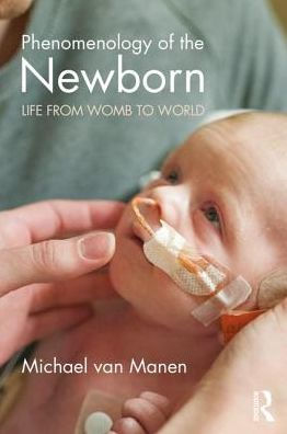 Phenomenology of the Newborn: Life from Womb to World / Edition 1