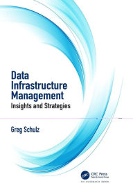 Title: Data Infrastructure Management: Insights and Strategies / Edition 1, Author: Greg Schulz