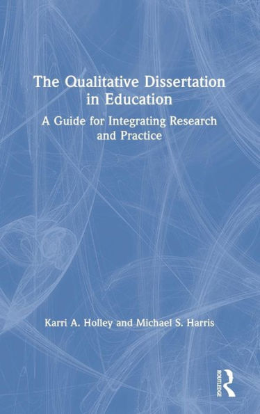 The Qualitative Dissertation Education: A Guide for Integrating Research and Practice