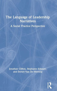 Title: The Language of Leadership Narratives: A Social Practice Perspective / Edition 1, Author: Jonathan Clifton