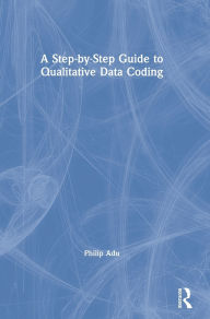 Title: A Step-by-Step Guide to Qualitative Data Coding, Author: Philip Adu