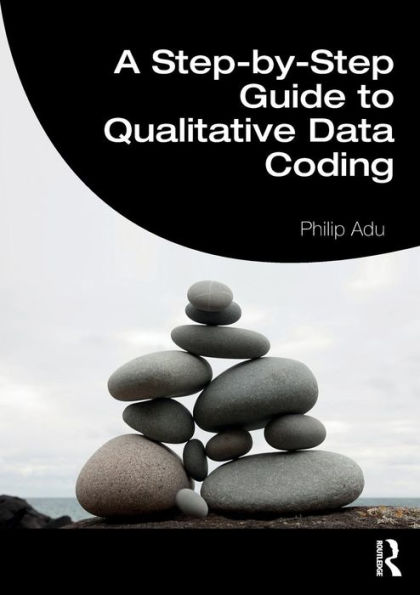 A Step-by-Step Guide to Qualitative Data Coding / Edition 1