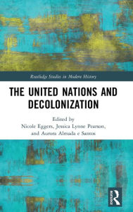 Title: The United Nations and Decolonization / Edition 1, Author: Nicole Eggers