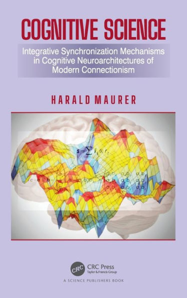 Cognitive Science: Integrative Synchronization Mechanisms in Cognitive Neuroarchitectures of Modern Connectionism / Edition 1