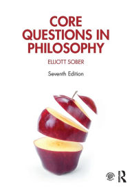 Title: Core Questions in Philosophy / Edition 7, Author: Elliott Sober