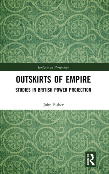 Outskirts of Empire: Studies British Power Projection