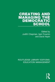 Title: Creating and Managing the Democratic School, Author: Judith Chapman