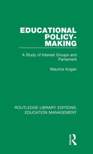 Title: Educational Policy-making: A Study of Interest Groups and Parliament, Author: Maurice Kogan