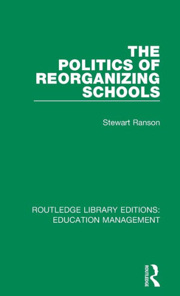The Politics of Reorganizing Schools