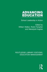 Title: Advancing Education: School Leadership in Action, Author: William Walker