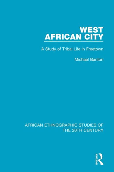 West African City: A Study of Tribal Life in Freetown / Edition 1