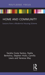 Title: Home and Community: Lessons from a Modernist Housing Scheme / Edition 1, Author: Sandra Costa Santos