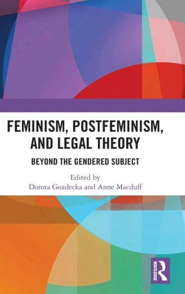 Feminism, Postfeminism and Legal Theory: Beyond the Gendered Subject? / Edition 1