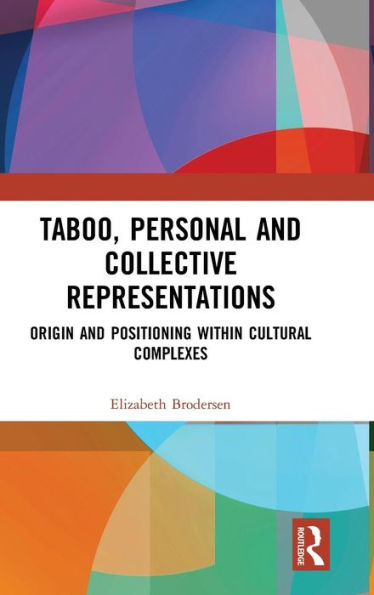 Taboo, Personal and Collective Representations: Origin and Positioning within Cultural Complexes / Edition 1