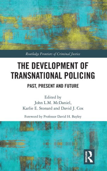 The Development of Transnational Policing: Past, Present and Future / Edition 1