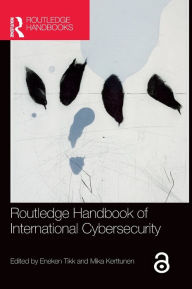 Title: Routledge Handbook of International Cybersecurity / Edition 1, Author: Eneken Tikk