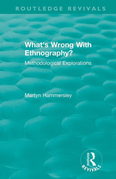 Routledge Revivals: What's Wrong With Ethnography? (1992): Methodological Explorations