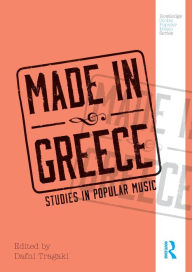 Title: Made in Greece: Studies in Popular Music / Edition 1, Author: Dafni Tragaki