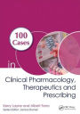 100 Cases in Clinical Pharmacology, Therapeutics and Prescribing / Edition 1