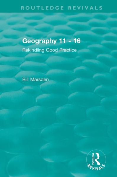 Geography 11 - 16 (1995): Rekindling Good Practice / Edition 1