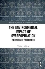 Title: The Environmental Impact of Overpopulation: The Ethics of Procreation, Author: Trevor Hedberg