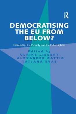 Democratising the EU from Below?: Citizenship, Civil Society and Public Sphere