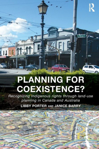 Planning for Coexistence?: Recognizing Indigenous rights through land-use planning in Canada and Australia / Edition 1