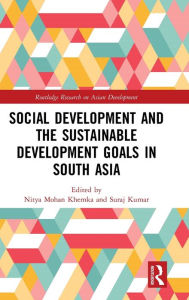 Title: Social Development and the Sustainable Development Goals in South Asia / Edition 1, Author: Nitya Mohan Khemka