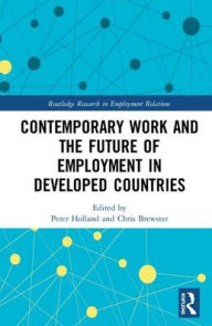 Title: Contemporary Work and the Future of Employment in Developed Countries / Edition 1, Author: Peter Holland