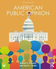 Title: American Public Opinion: Its Origins, Content, and Impact / Edition 10, Author: Robert S. Erikson