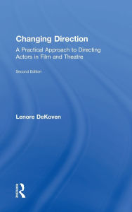 Title: Changing Direction: A Practical Approach to Directing Actors in Film and Theatre: Foreword by Ang Lee, Author: Lenore DeKoven