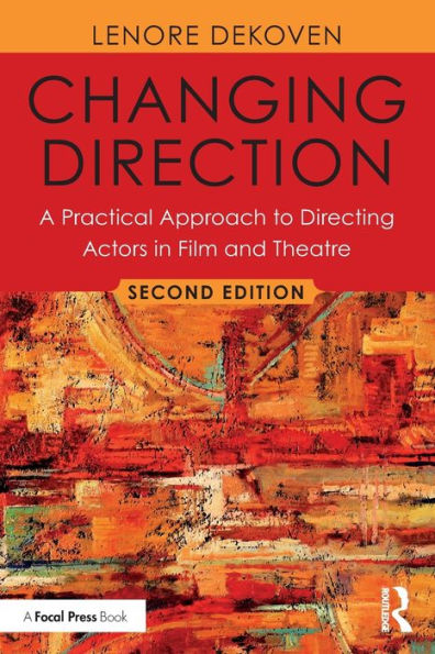Changing Direction: A Practical Approach to Directing Actors in Film and Theatre: Foreword by Ang Lee / Edition 2
