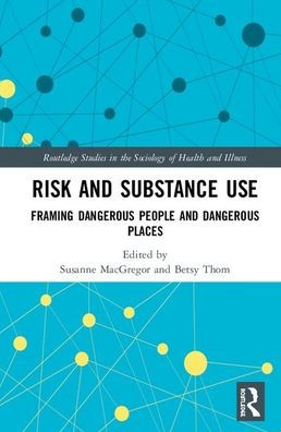 Risk and Substance Use: Framing Dangerous People and Dangerous Places / Edition 1