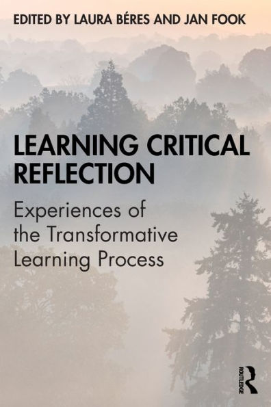 Learning Critical Reflection: Experiences of the Transformative Learning Process / Edition 1