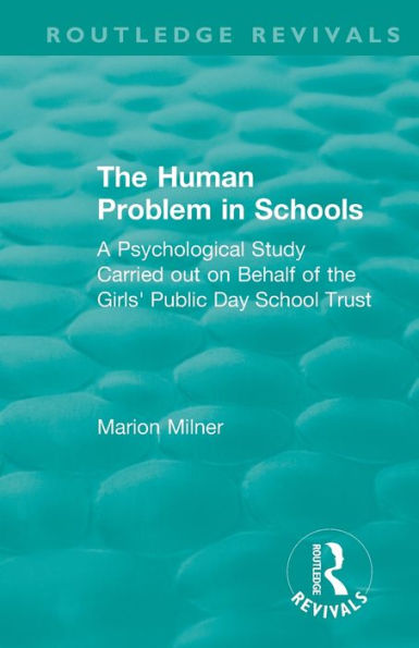 The Human Problem in Schools (1938): A Psychological Study Carried out on Behalf of the Girls' Public Day School Trust / Edition 1