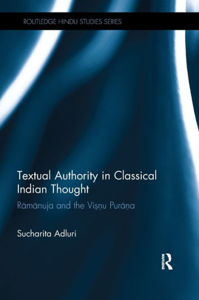 Textual Authority in Classical Indian Thought: Ramanuja and the Vishnu Purana