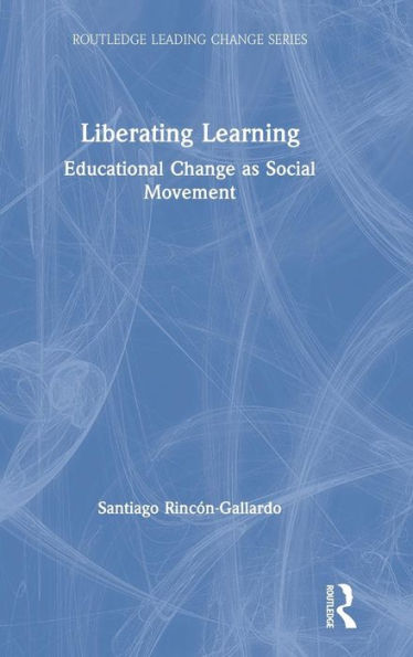 Liberating Learning: Educational Change as Social Movement / Edition 1