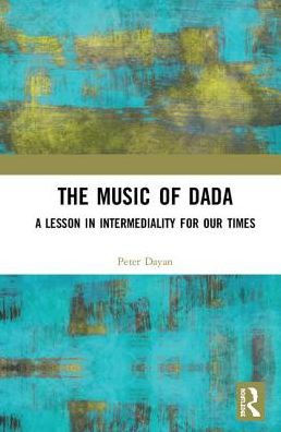 The Music of Dada: A lesson in intermediality for our times / Edition 1